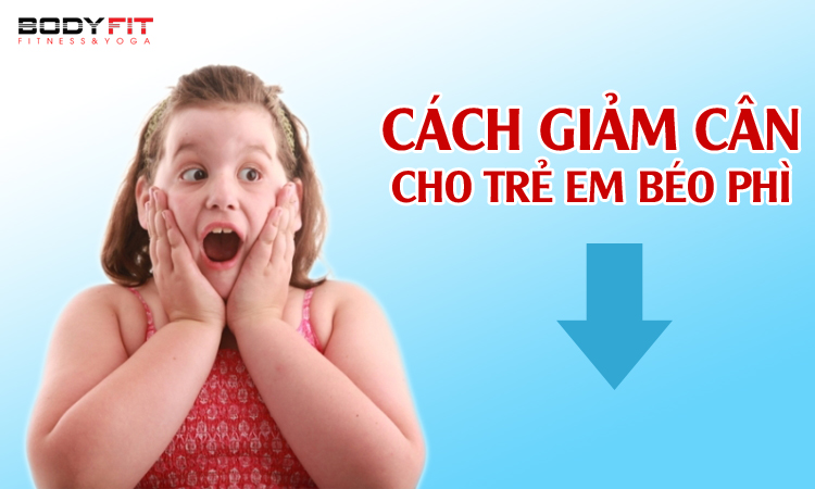 Cách giảm cân cho trẻ béo phì 